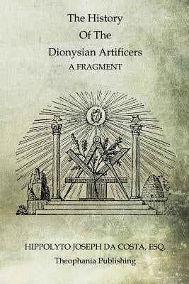 The History Of The Dionysian Artificers by Da Costa, Hippolyto Joseph