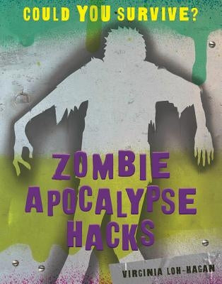 Zombie Apocalypse Hacks by Loh-Hagan, Virginia