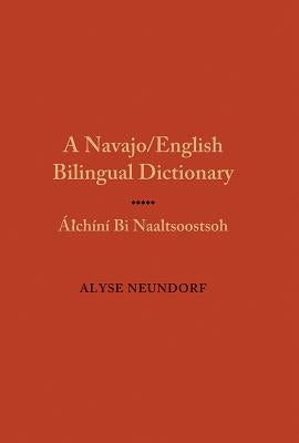 Navajo/English Bilingual Dictionary: Alchini Bi Naaltsoostsoh by Neundorf, Alyse