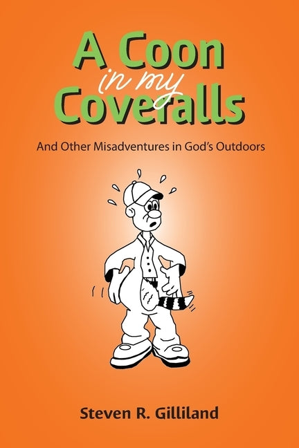 A Coon in my Coveralls: And Other Misadventures in God's Outdoors by Gilliland, Steven R.