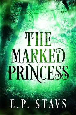 The Marked Princess: A New Adult Fantasy Romance by Stavs, E. P.