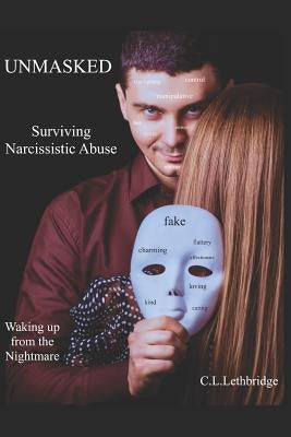 Unmasked: Surviving Narcissistic Abuse by Lethbridge, C. L.