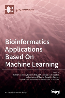 Bioinformatics Applications Based On Machine Learning by Chamoso, Pablo