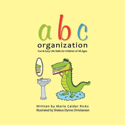 ABC Organization: Fun and Easy Life Skills for Children of All Ages by Christiansen, Shalece Elynne