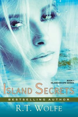 Island Secrets (The Island Escape Series, Book 1): Romantic Suspense by Wolfe, R. T.