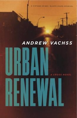 Urban Renewal: A Cross Novel by Vachss, Andrew