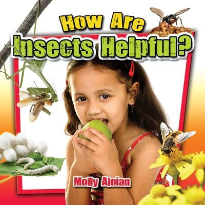 How Are Insects Helpful? by Aloian, Molly