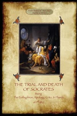 The Trial and Death of Socrates: With 32-Page Introduction, Footnotes and Stephanus References by F.C. Church, Translator (Aziloth Books) by Plato