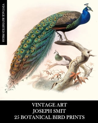 Vintage Art: Joseph Smit: 25 Botanical Bird Prints: Ornithology Ephemera for Framing, Home Decor, Collage and Decoupage by Press, Vintage Revisited