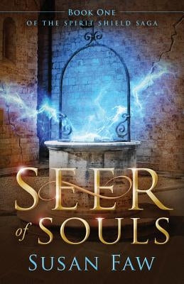 Seer of Souls: (The Spirit Shield Saga Book One) by Faw, Susan