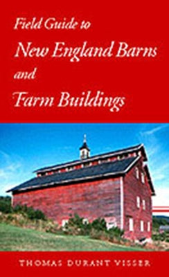 Field Guide to New England Barns and Farm Buildings by Visser, Thomas Durant