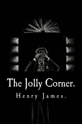 The Jolly Corner by Henry James. by James, Henry