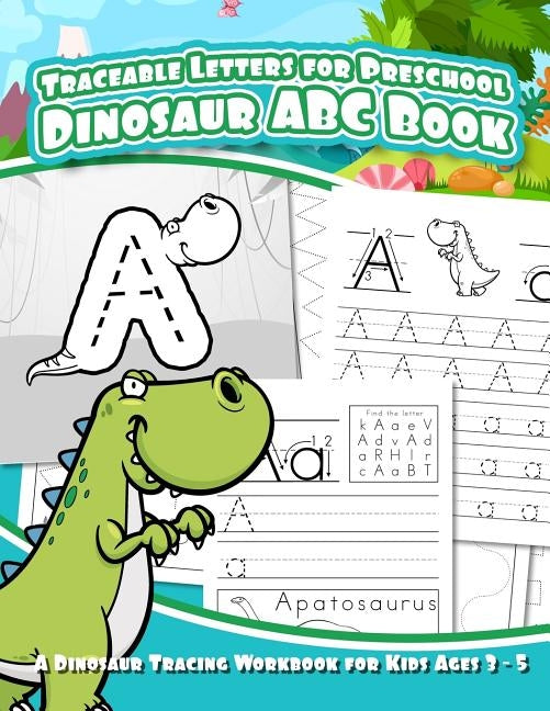 Traceable Letters for Preschool Dinosaur ABC Book: A Dinosaur Tracing Workbook for Kids Ages 3 - 5 by Scott, Debra