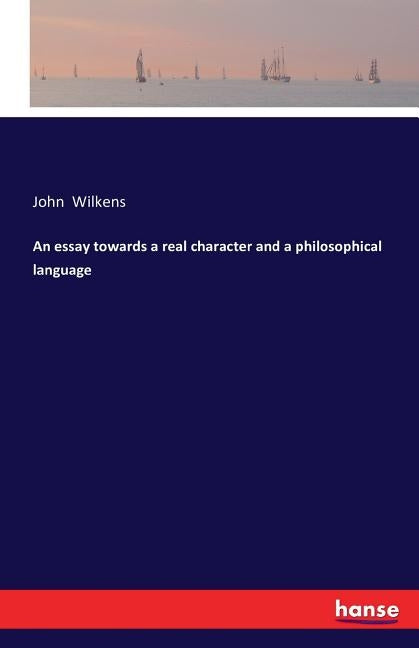 An essay towards a real character and a philosophical language by Wilkens, John