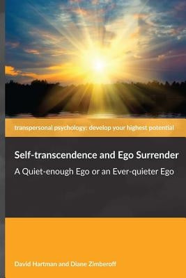 Self-transcendence and Ego Surrender: A Quiet-enough Ego or an Ever-quieter Ego by Zimberoff, Diane