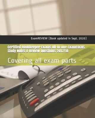 Certified Bookkeeper Exams All-in-one ExamFOCUS Study Notes & Review Questions 2017/18: Covering all exam parts by Examreview