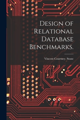 Design of Relational Database Benchmarks. by Stone, Vincent Courtney