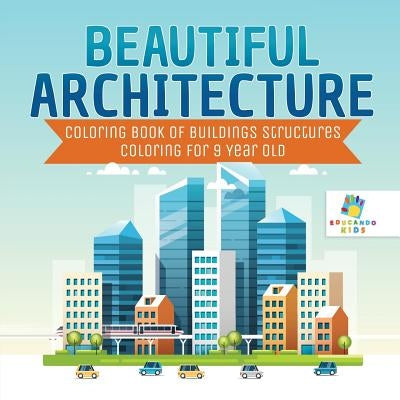 Beautiful Architecture - Coloring Book of Buildings Structures - Coloring for 9 Year Old by Educando Kids