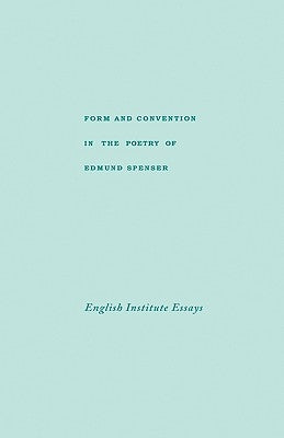 Form and Convention in the Poetry of Edmund Spenser: Selected Papers from the English Institute by Nelson, William