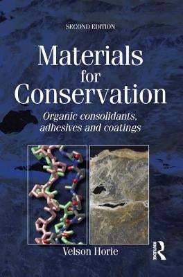 Materials for Conservation: Organic Consolidants, Adhesives and Coatings by Horie, C. V.