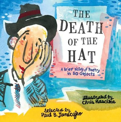 The Death of the Hat: A Brief History of Poetry in 50 Objects by Janeczko, Paul B.