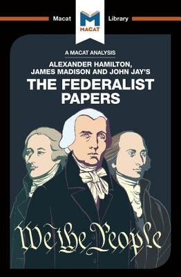 An Analysis of Alexander Hamilton, James Madison, and John Jay's The Federalist Papers by Kleidosty, Jeremy