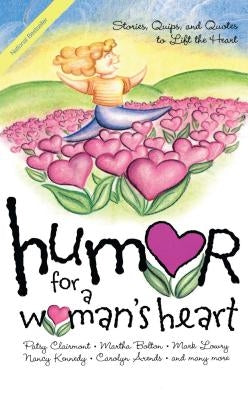 Humor for a Woman's Heart: Stories, Quips, and Quotes to Lift the Heart by Various