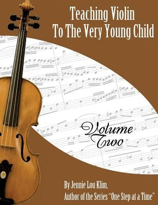 Teaching Violin To The Very Young Child: Volume Two by Klim, Jennie Lou