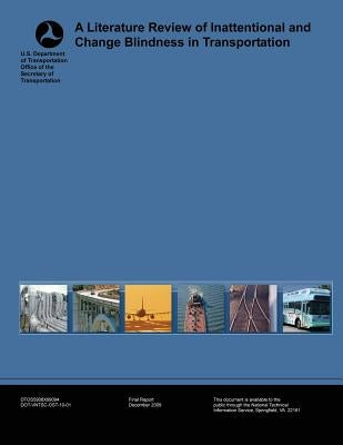 A Literature Review of Inattentional and Change Blindness in Transportation by U. S. Department of Transportation