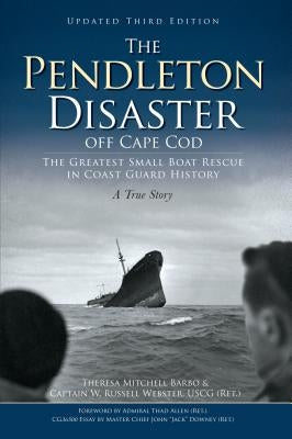 The Pendleton Disaster Off Cape Cod: The Greatest Small Boat Rescue in Coast Guard History by Barbo, Theresa Mitchell