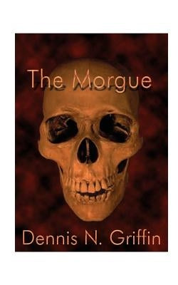 The Morgue by Griffin, Dennis N.