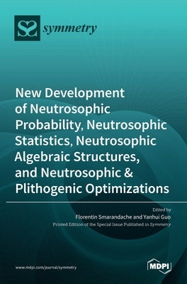 New Development of Neutrosophic Probability, Neutrosophic Statistics, Neutrosophic Algebraic Structures, and Neutrosophic Plithogenic Optimizations by Smarandache, Florentin