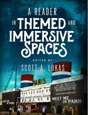 A Reader in Themed and Immersive Spaces by Lukas, Scott A.