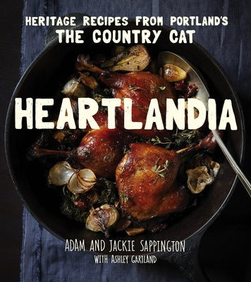 Heartlandia: Heritage Recipes from Portland's the Country Cat by Sappington, Adam