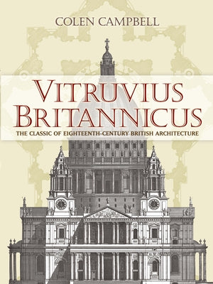 Vitruvius Britannicus: The Classic of Eighteenth-Century British Architecture by Campbell, Colen