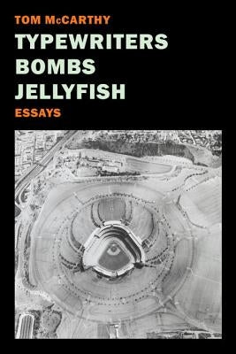 Typewriters, Bombs, Jellyfish: Essays by McCarthy, Tom