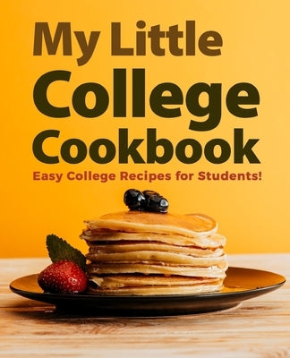 My Little College Cookbook: Easy College Recipes for Students! by Press, Booksumo