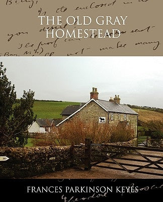 The Old Gray Homestead by Keyes, Frances Parkinson