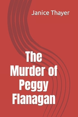 The Murder of Peggy Flanagan by Thayer, Janice