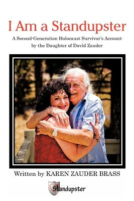 I Am a Standupster: A Second-Generation Holocaust Survivor's Account by the Daughter of David Zauder by Brass, Karen Zauder