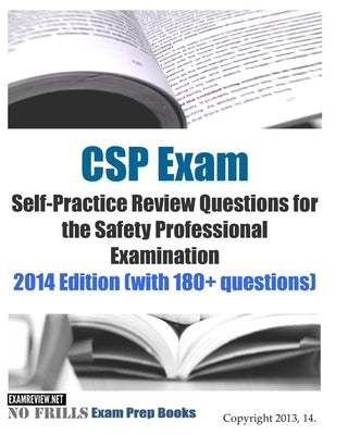 CSP Exam Self-Practice Review Questions for the Safety Professional Examination: 2014 Edition (with 180+ questions) by Examreview