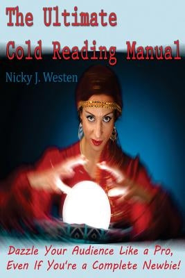 The Ultimate Cold Reading Manual: Dazzle your audience like a Pro, even if you're a complete Newbie! by Westen, Nicky J.