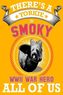 Yorkie: There's a Yorkie in all of us, smoky the world war two dog hero .great idea for dog mom, dog dad anyone who loves york by Multi-Vits