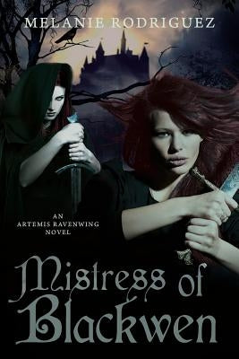 Mistress of Blackwen: An Artemis Ravenwing Novel by Rodriguez, Melanie