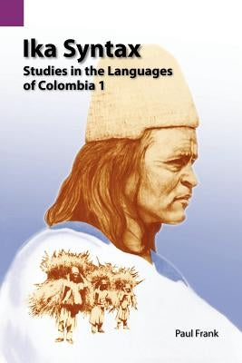 Ika Syntax: Studies in the Languages of Colombia 1 by Frank, Paul