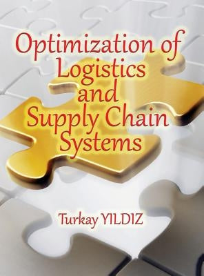 Optimization of Logistics and Supply Chain Systems: Theory and Practice by Yildiz, Turkay