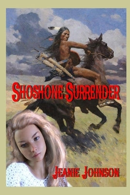 Shoshone Surrender by Johnson, Jeanie P.