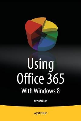 Using Office 365: With Windows 8 by Wilson, Kevin