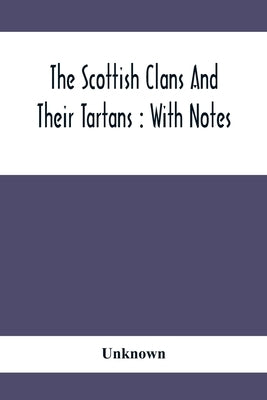 The Scottish Clans And Their Tartans: With Notes by Unknown