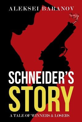 Schneider's Story: A Tale of Winners and Losers by Baranov, Aleksei